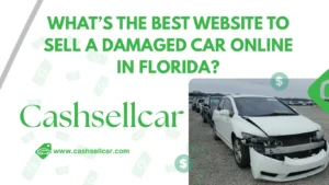 What's the Best Website to Sell a Damaged Car Online in Florida?